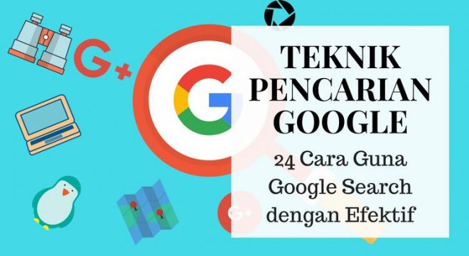 24 teknik pencarian google yang berkesan dan efektif