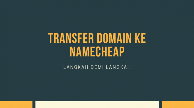 cara transfer domain ke namecheap