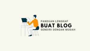Cara Buat Blog Sendiri dengan Mudah [Updated 2022]