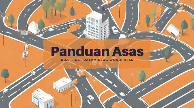 Panduan Asas Buat Post dalam Blog